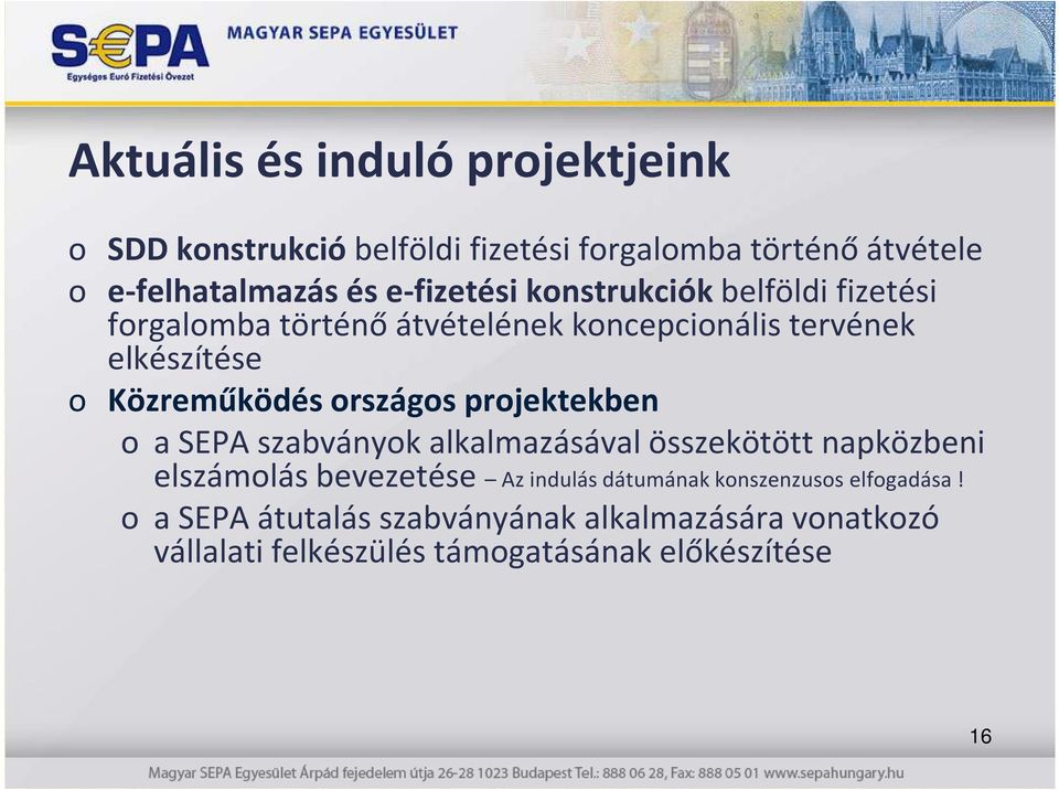 országos projektekben o a SEPA szabványok alkalmazásával összekötött napközbeni elszámolás bevezetése Az indulás dátumának