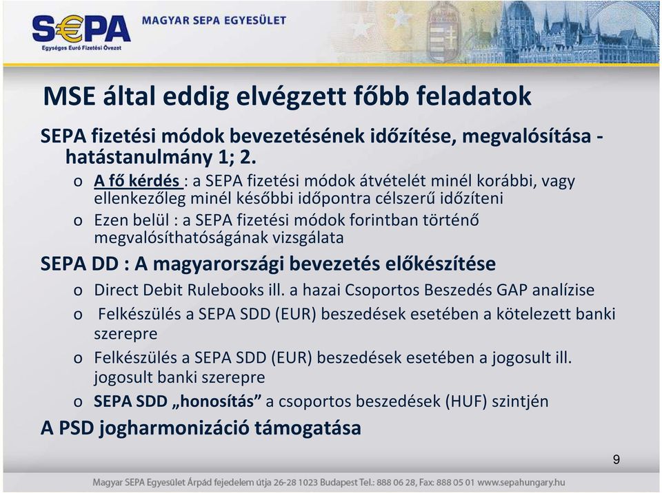 megvalósíthatóságának vizsgálata SEPA DD : A magyarországi bevezetés előkészítése o Direct Debit Rulebooks ill.