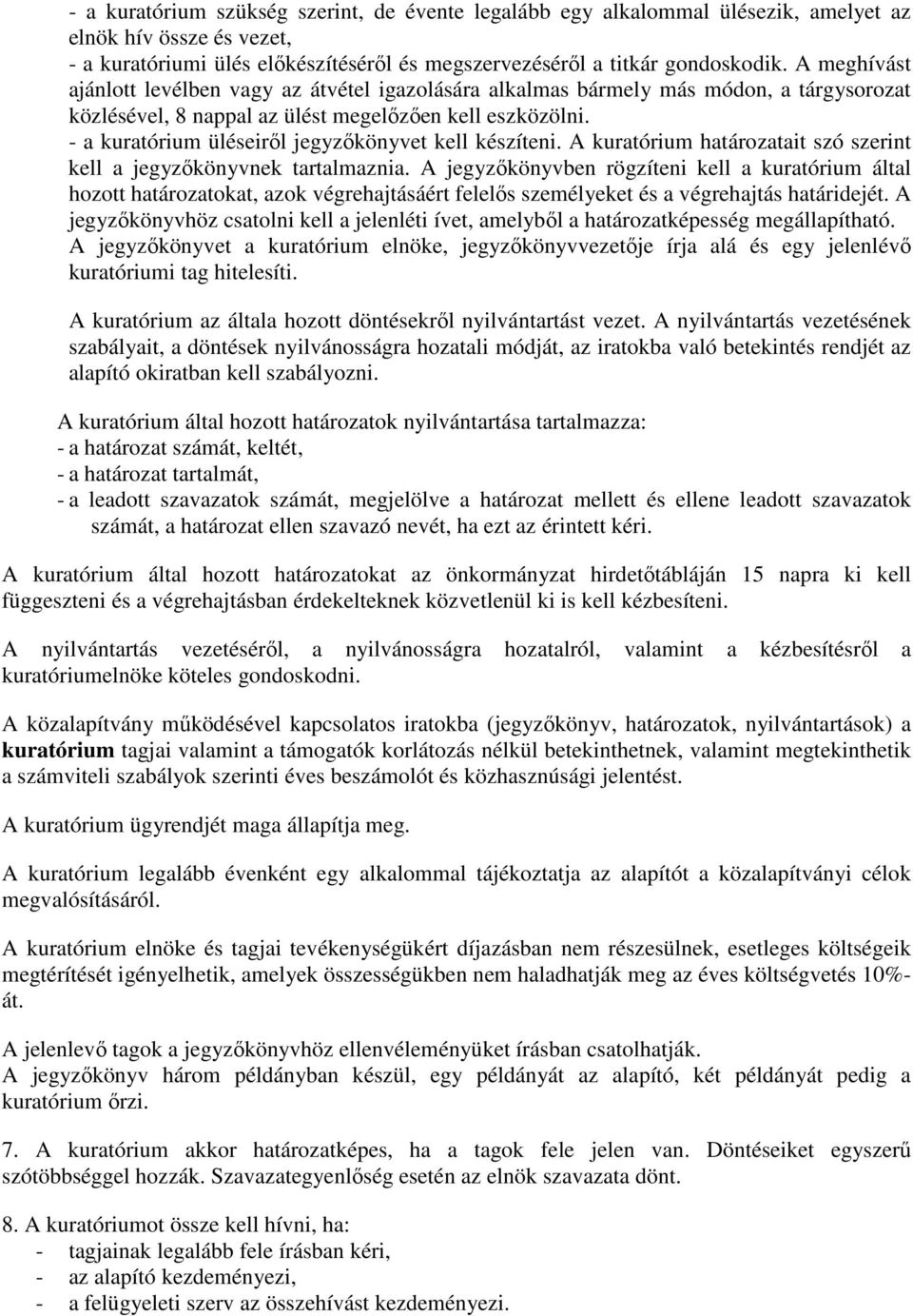 - a kuratórium üléseirıl jegyzıkönyvet kell készíteni. A kuratórium határozatait szó szerint kell a jegyzıkönyvnek tartalmaznia.