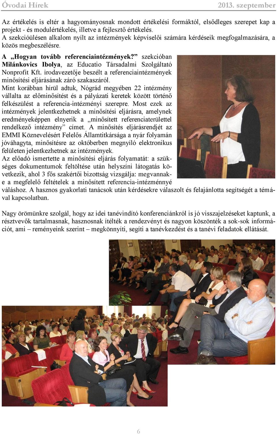 szekcióban Milánkovics Ibolya, az Educatio Társadalmi Szolgáltató Nonprofit Kft. irodavezetője beszélt a referenciaintézmények minősítési eljárásának záró szakaszáról.
