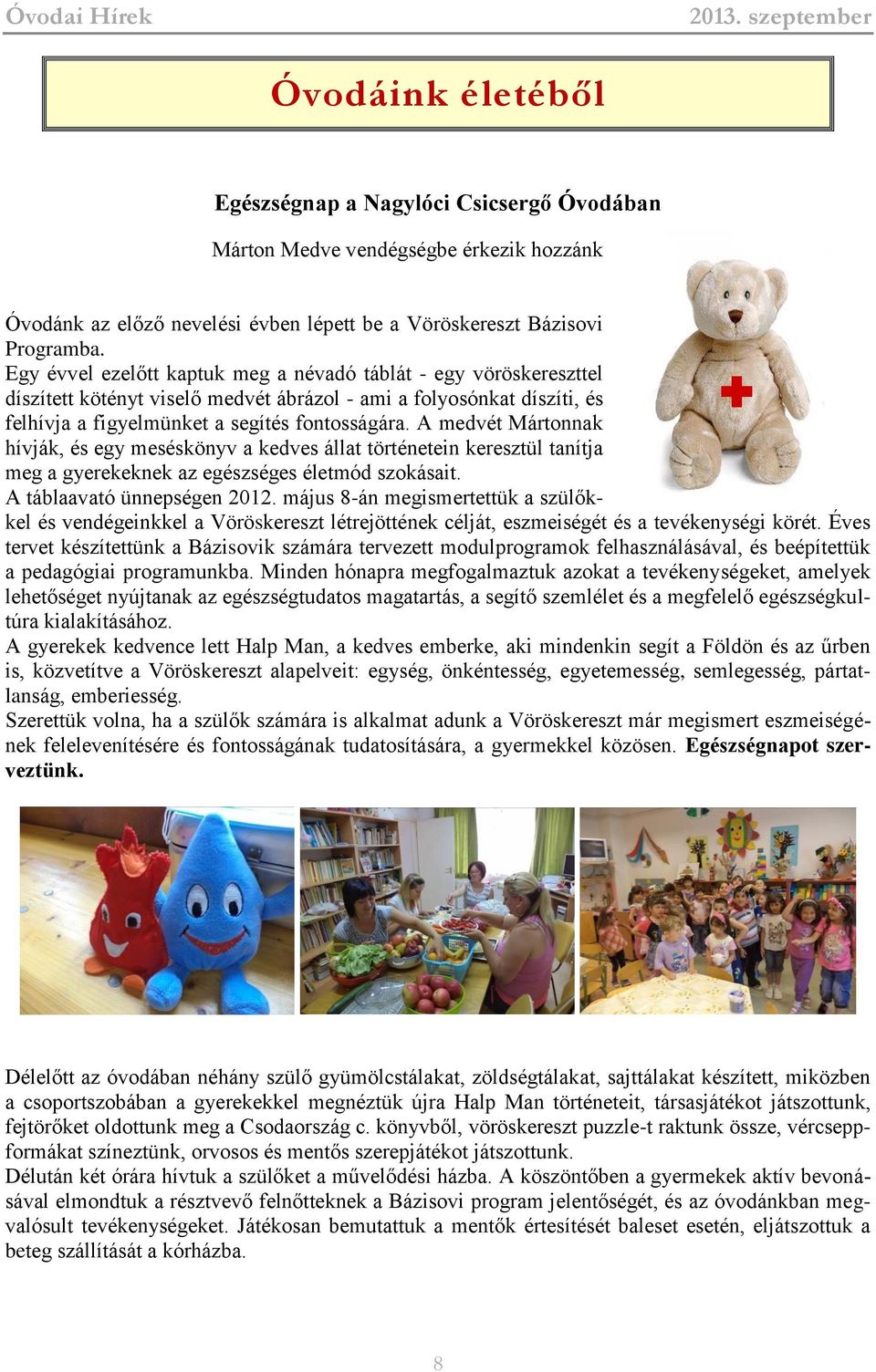 A medvét Mártonnak hívják, és egy meséskönyv a kedves állat történetein keresztül tanítja meg a gyerekeknek az egészséges életmód szokásait. A táblaavató ünnepségen 2012.