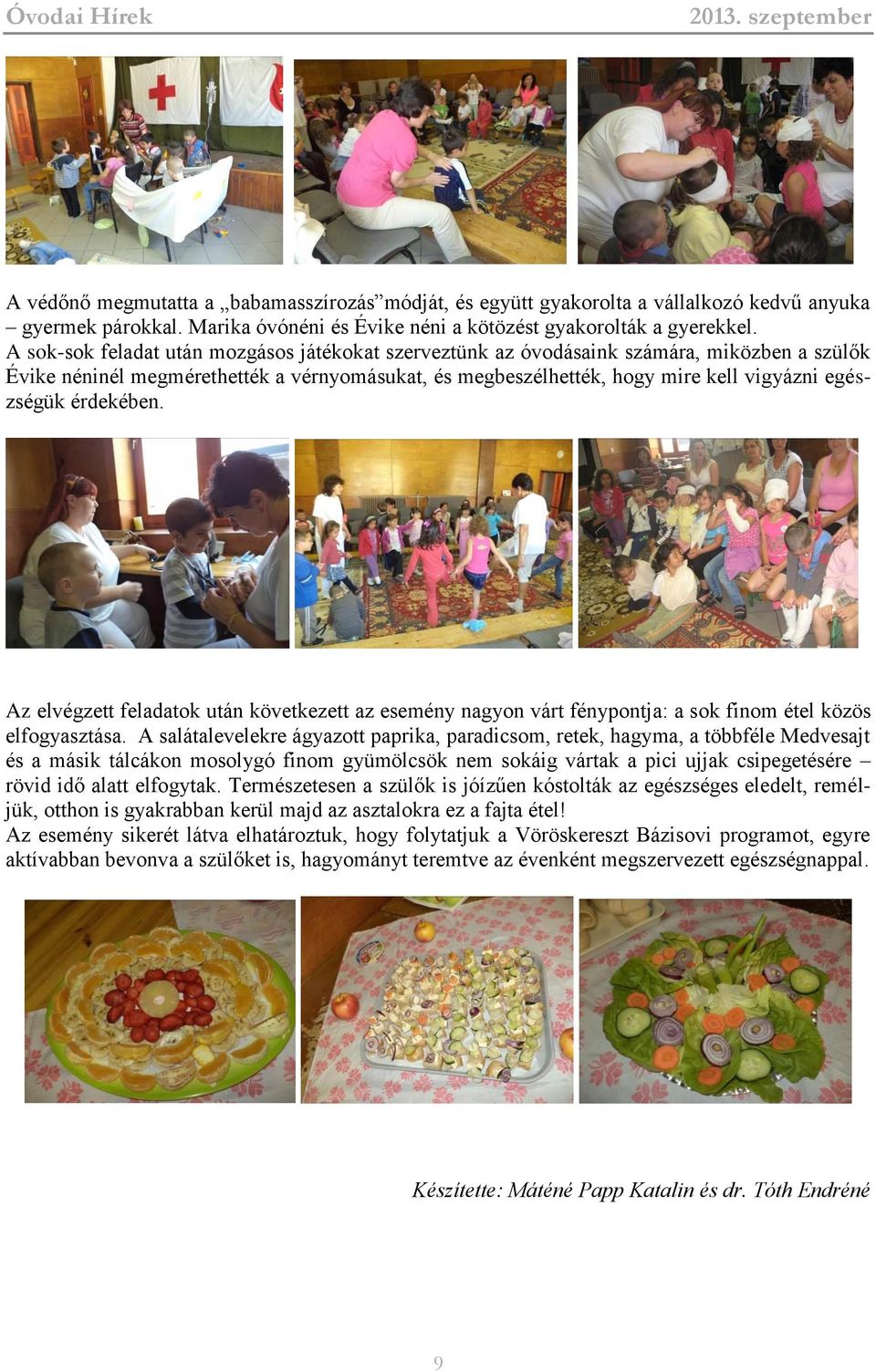 érdekében. Az elvégzett feladatok után következett az esemény nagyon várt fénypontja: a sok finom étel közös elfogyasztása.