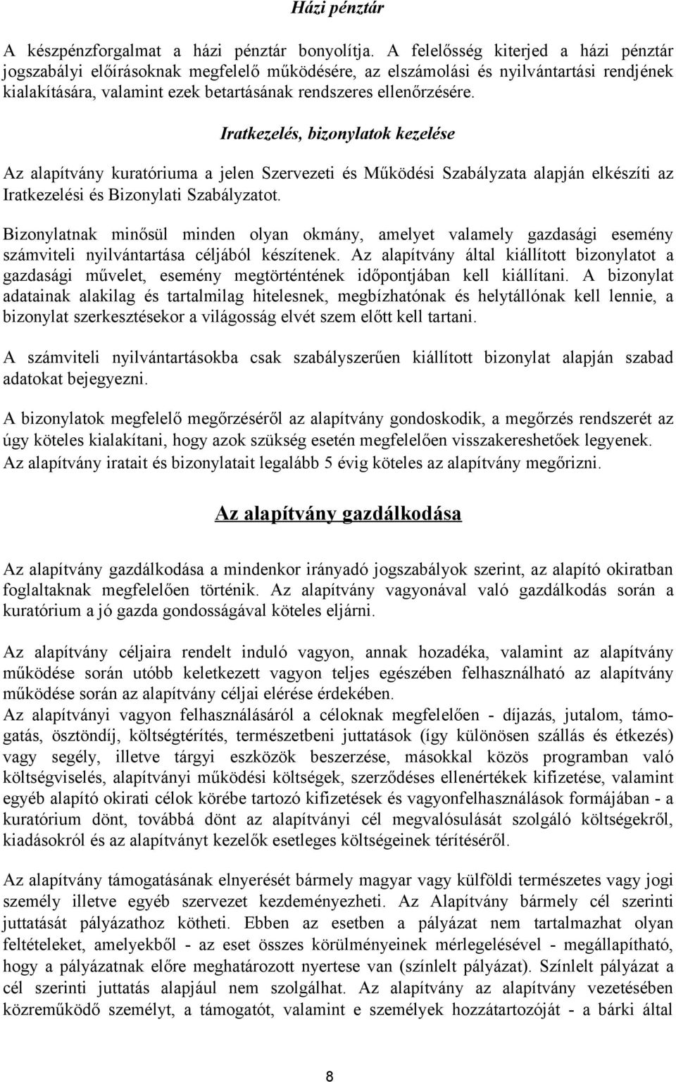 Iratkezelés, bizonylatok kezelése Az alapítvány kuratóriuma a jelen Szervezeti és Működési Szabályzata alapján elkészíti az Iratkezelési és Bizonylati Szabályzatot.