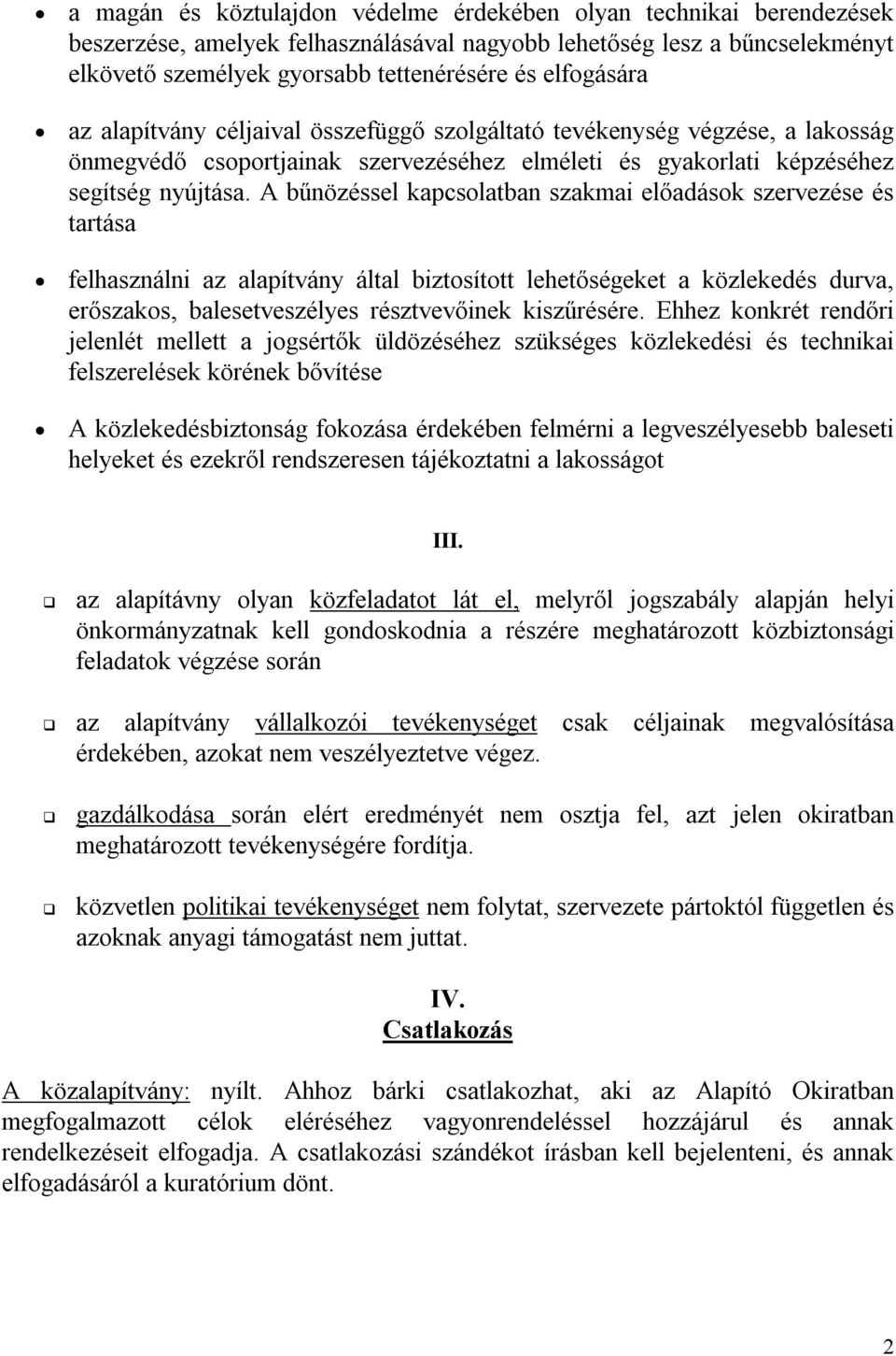 A bűnözéssel kapcsolatban szakmai előadások szervezése és tartása felhasználni az alapítvány által biztosított lehetőségeket a közlekedés durva, erőszakos, balesetveszélyes résztvevőinek kiszűrésére.