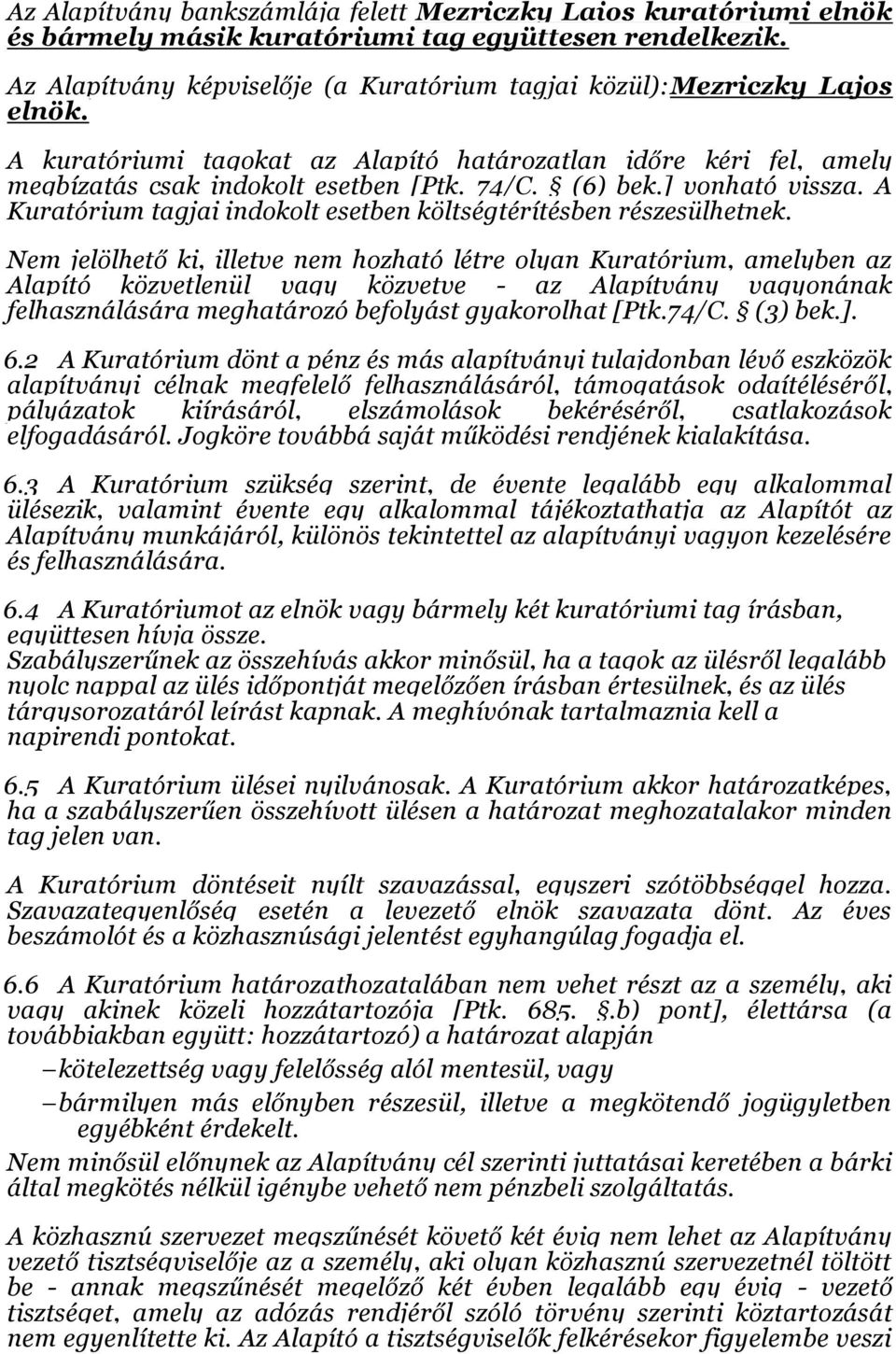 ] vonható vissza. A Kuratórium tagjai indokolt esetben költségtérítésben részesülhetnek.