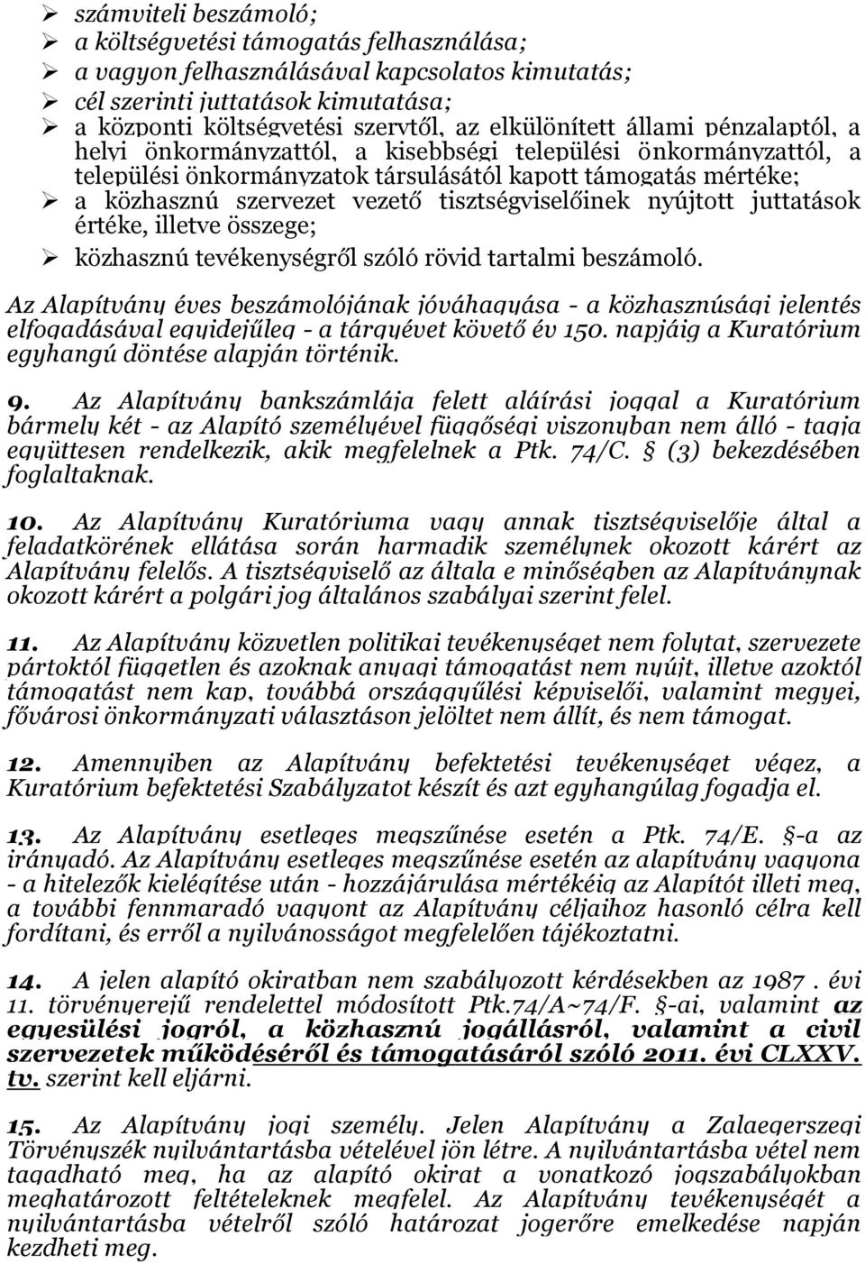 tisztségviselőinek nyújtott juttatások értéke, illetve összege; közhasznú tevékenységről szóló rövid tartalmi beszámoló.