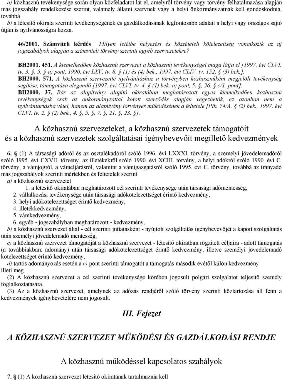 Számviteli kérdés Milyen letétbe helyezési és közzétételi kötelezettség vonatkozik az új jogszabályok alapján a számviteli törvény szerinti egyéb szervezetekre? BH2001. 451.