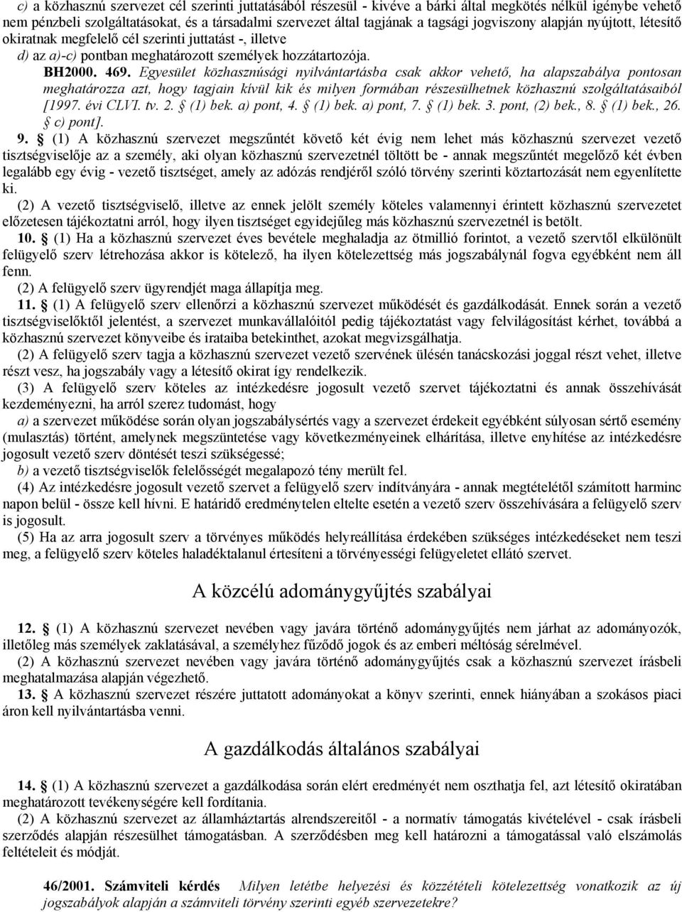 Egyesület közhasznúsági nyilvántartásba csak akkor vehető, ha alapszabálya pontosan meghatározza azt, hogy tagjain kívül kik és milyen formában részesülhetnek közhasznú szolgáltatásaiból [1997.