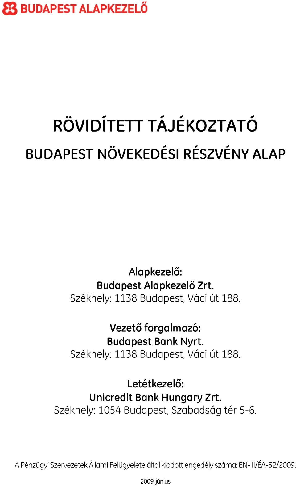 Székhely: 1138 Budapest, Váci út 188. Letétkezelő: Unicredit Bank Hungary Zrt.