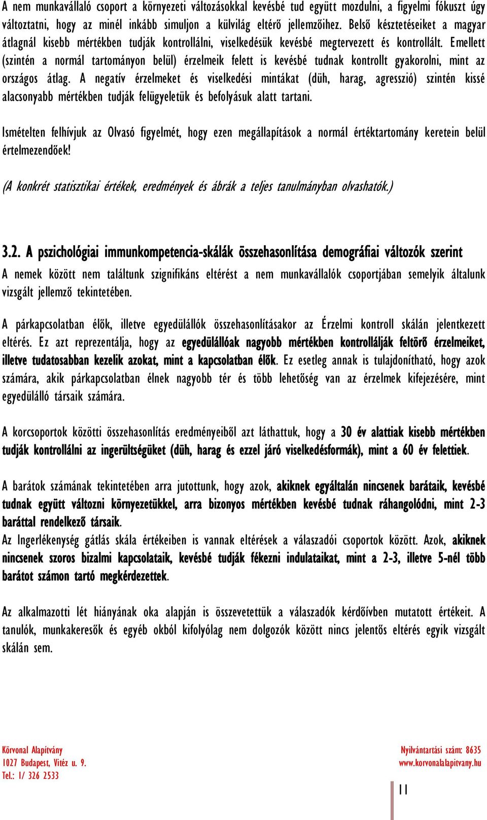 Emellett (szintén a normál tartományon belül) érzelmeik felett is kevésbé tudnak kontrollt gyakorolni, mint az országos átlag.