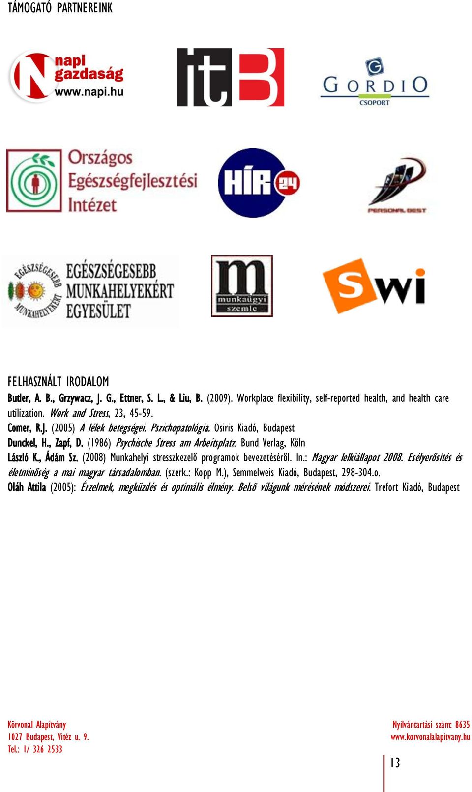 Bund Verlag, Köln László K., Ádám Sz. (2008) Munkahelyi stresszkezelő programok bevezetéséről. In.: Magyar lelkiállapot 2008.