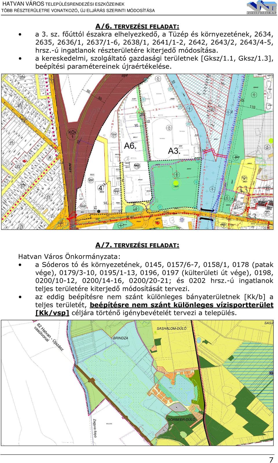 a kereskedelmi, szolgáltató gazdasági területnek [Gksz/1.1, Gksz/1.3], beépítési paramétereinek újraértékelése. A/7.