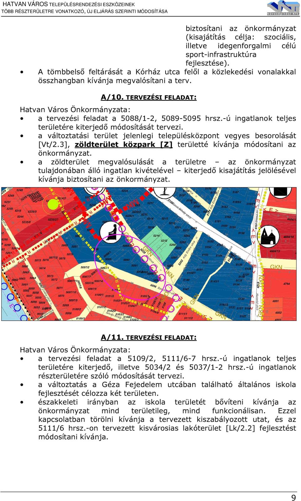 -ú ingatlanok teljes területére kiterjedő módosítását tervezi. a változtatási terület jelenlegi településközpont vegyes besorolását [Vt/2.