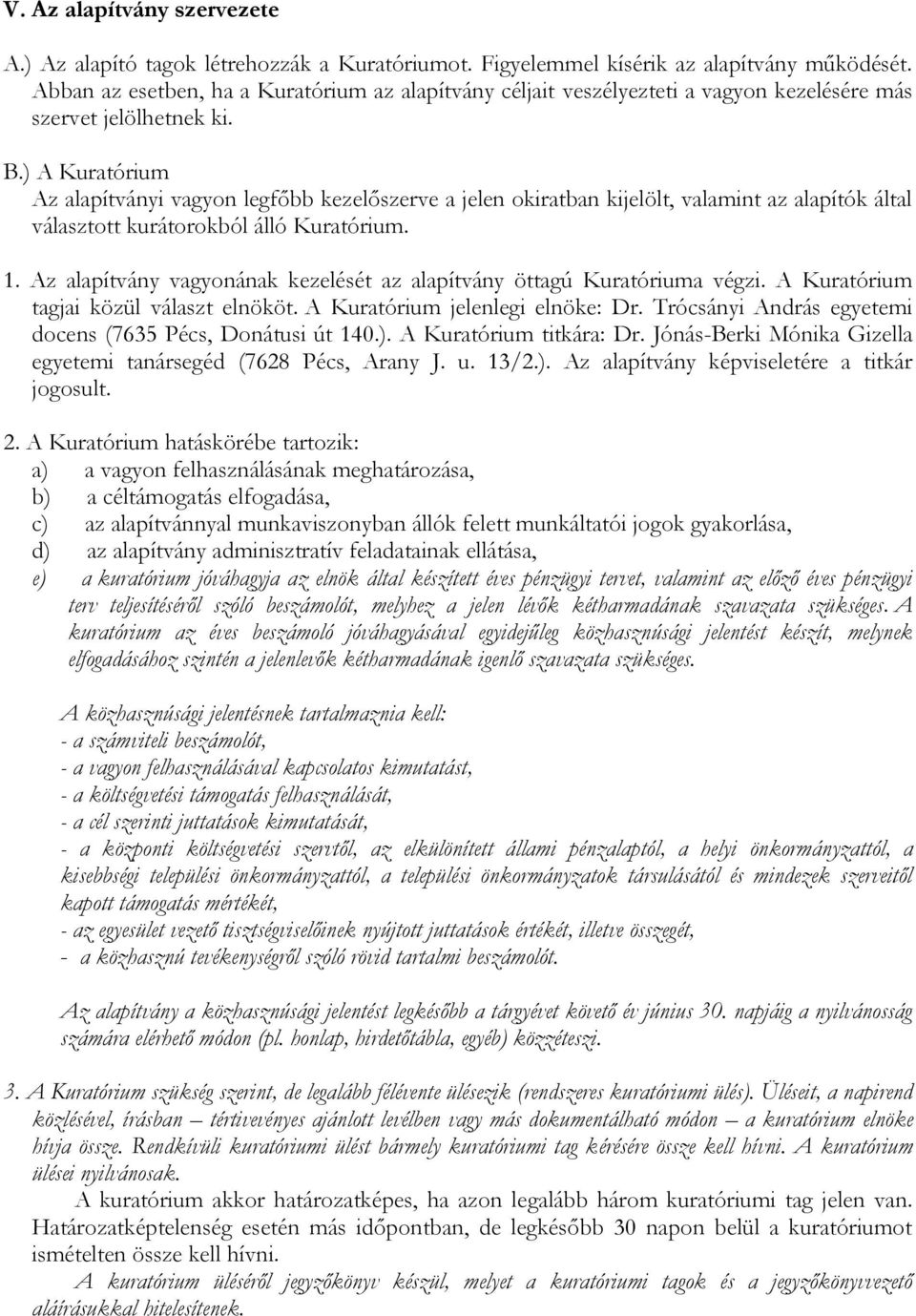 ) A Kuratórium Az alapítványi vagyon legfőbb kezelőszerve a jelen okiratban kijelölt, valamint az alapítók által választott kurátorokból álló Kuratórium. 1.