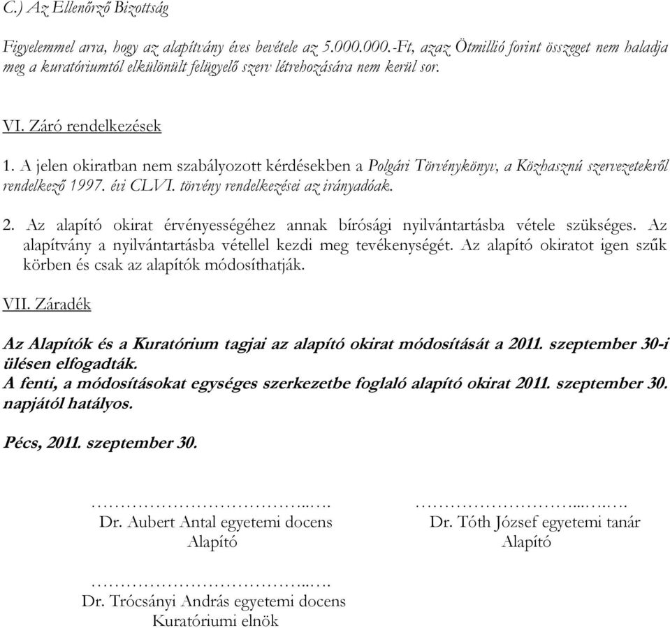 A jelen okiratban nem szabályozott kérdésekben a Polgári Törvénykönyv, a Közhasznú szervezetekről rendelkező 1997. évi CLVI. törvény rendelkezései az irányadóak. 2.