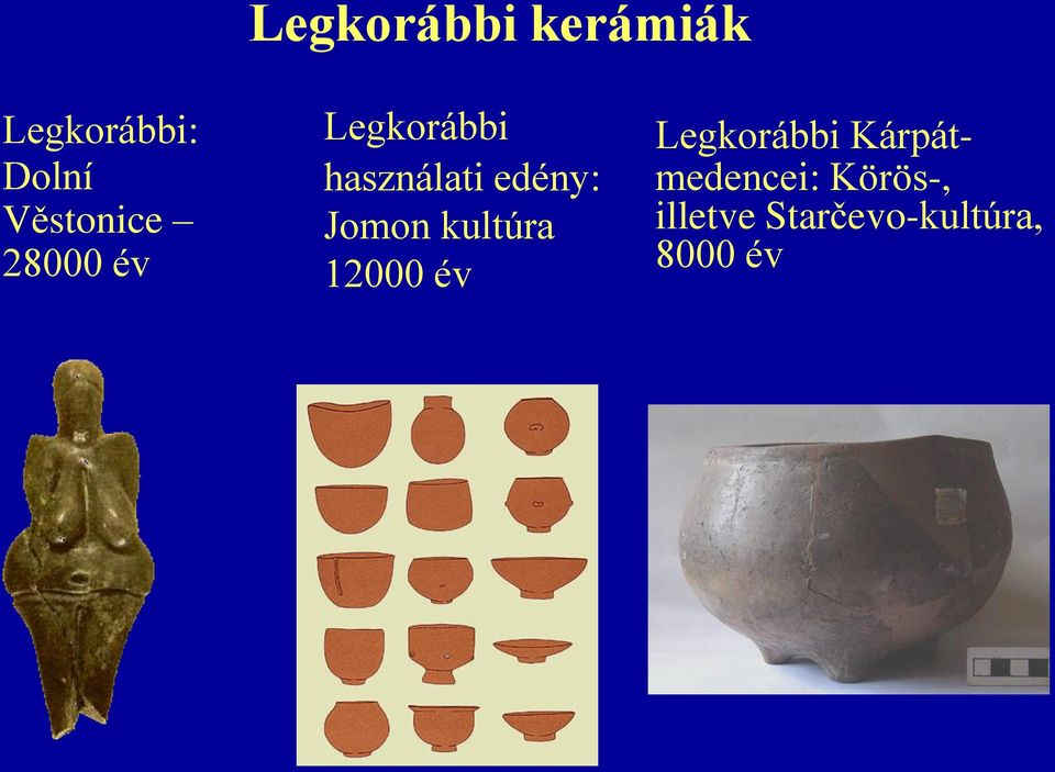 edény: Jomon kultúra 12000 év Legkorábbi