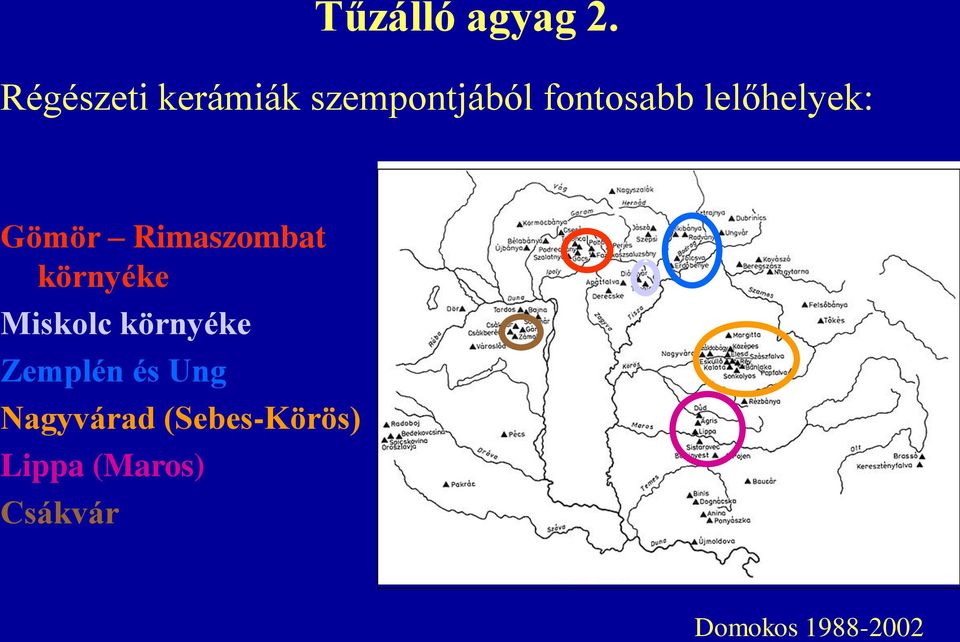 lelőhelyek: Gömör Rimaszombat környéke Miskolc