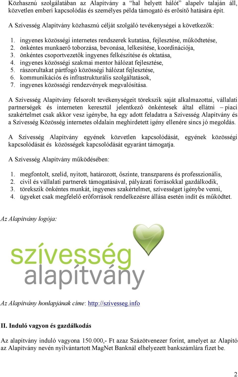 önkéntes munkaerő toborzása, bevonása, lelkesítése, koordinációja, 3. önkéntes csoportvezetők ingyenes felkészítése és oktatása, 4. ingyenes közösségi szakmai mentor hálózat fejlesztése, 5.