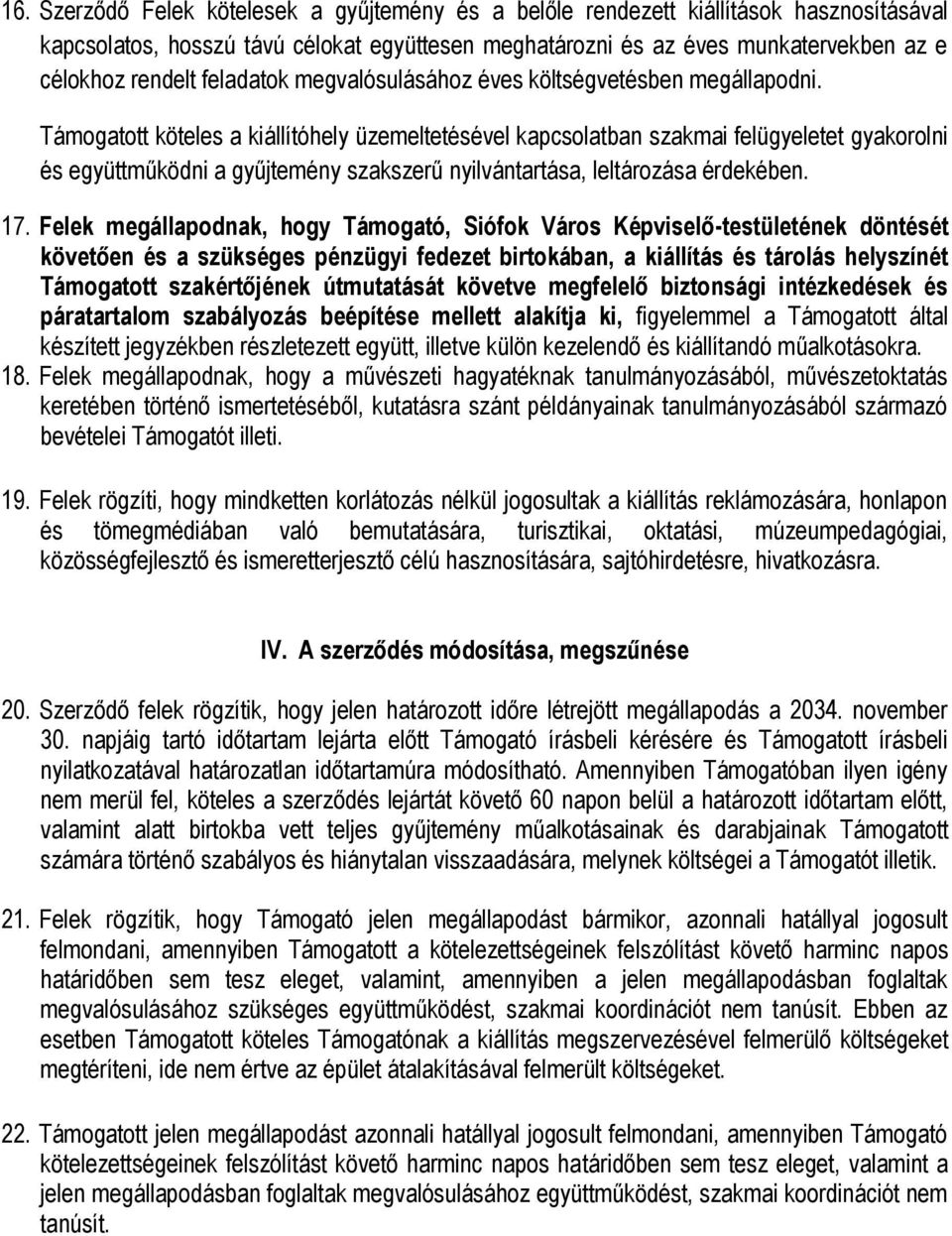 Támogatott köteles a kiállítóhely üzemeltetésével kapcsolatban szakmai felügyeletet gyakorolni és együttműködni a gyűjtemény szakszerű nyilvántartása, leltározása érdekében. 17.