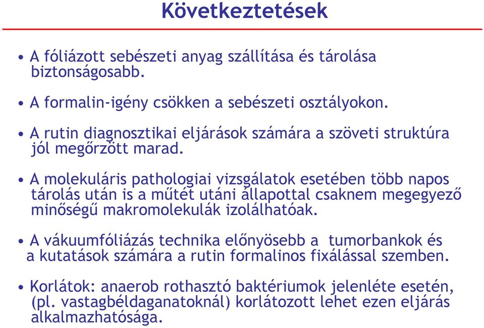 A molekuláris pathologiai vizsgálatok esetében több napos tárolás után is a műtét utáni állapottal csaknem megegyező minőségű makromolekulák izolálhatóak.