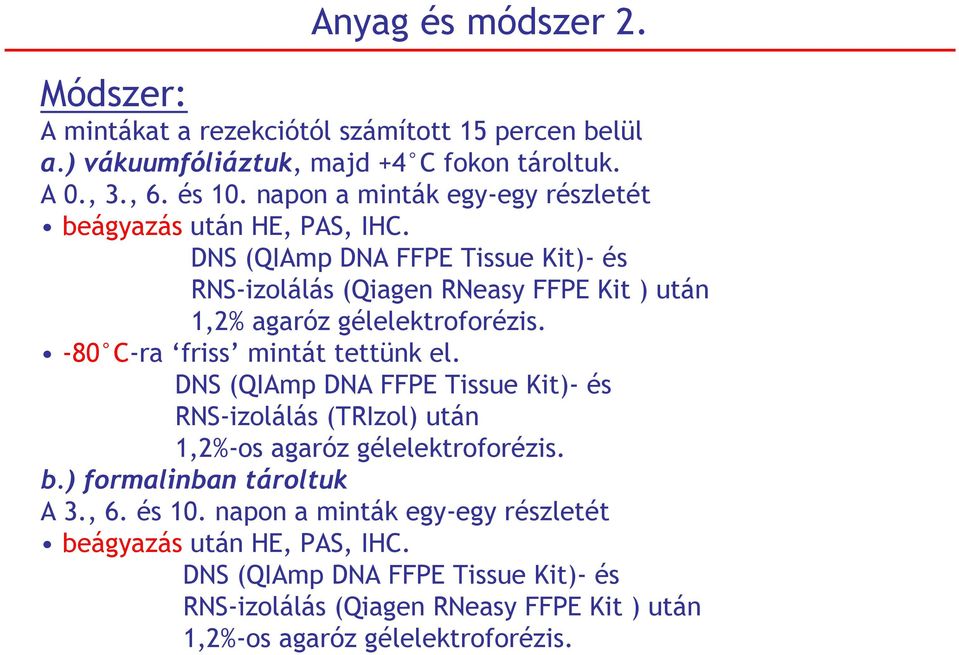 DNS (QIAmp DNA FFPE Tissue Kit)- és RNS-izolálás (Qiagen RNeasy FFPE Kit ) után 1,2% agaróz gélelektroforézis. -80 C-ra friss mintát tettünk el.