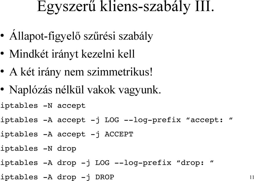 szimmetrikus! Naplózás nélkül vakok vagyunk.