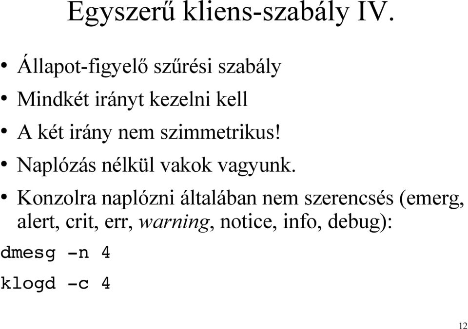 irány nem szimmetrikus! Naplózás nélkül vakok vagyunk.