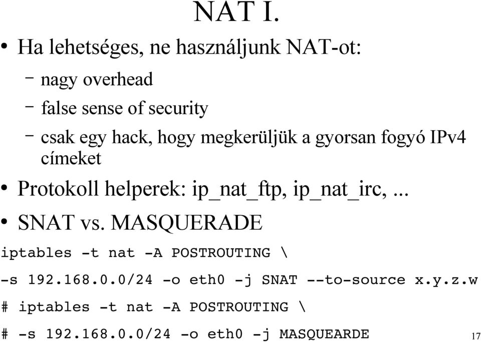 hogy megkerüljük a gyorsan fogyó IPv4 címeket Protokoll helperek: ip_nat_ftp, ip_nat_irc,.