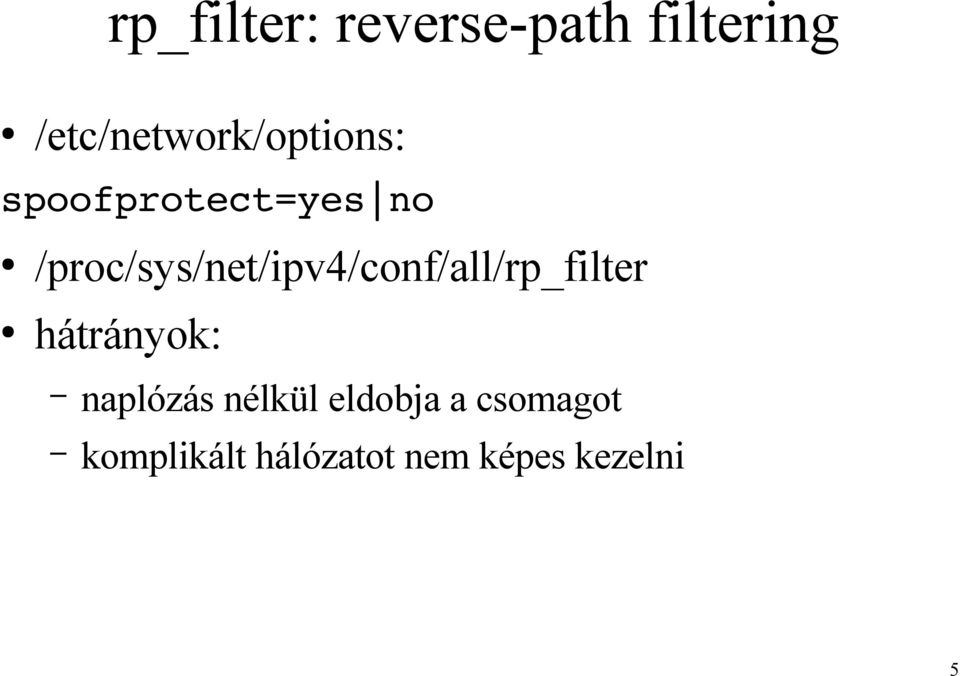 /proc/sys/net/ipv4/conf/all/rp_filter hátrányok: