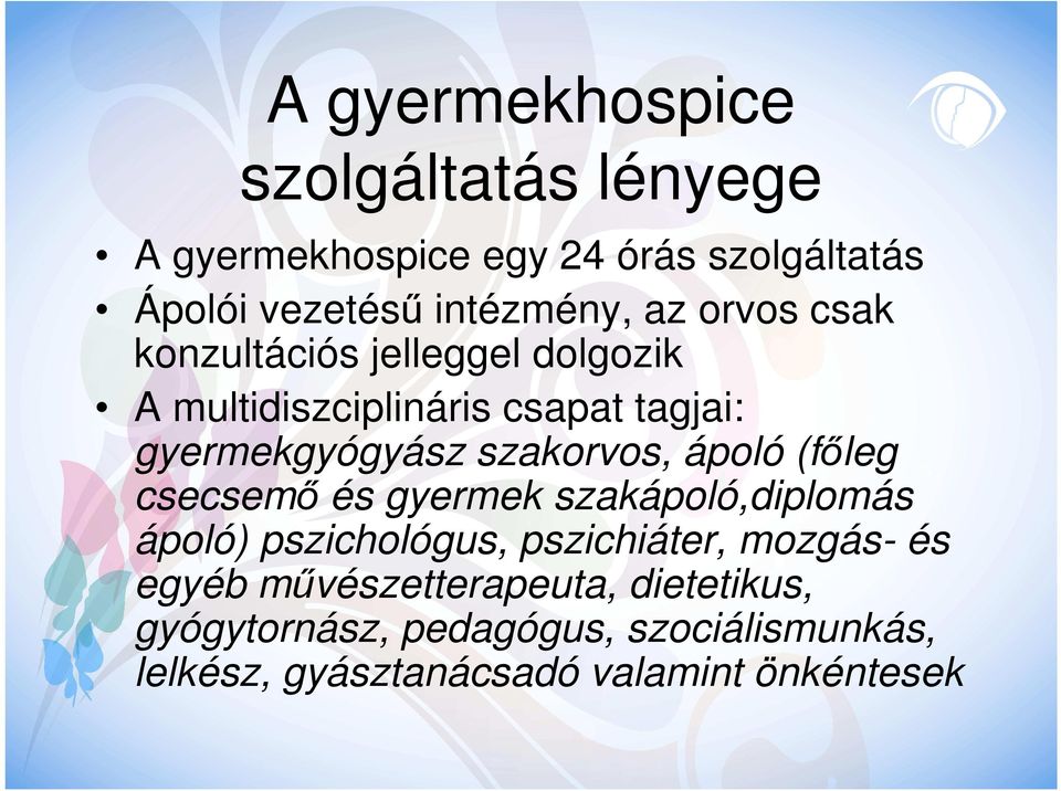 szakorvos, ápoló (főleg csecsemő és gyermek szakápoló,diplomás ápoló) pszichológus, pszichiáter, mozgás- és