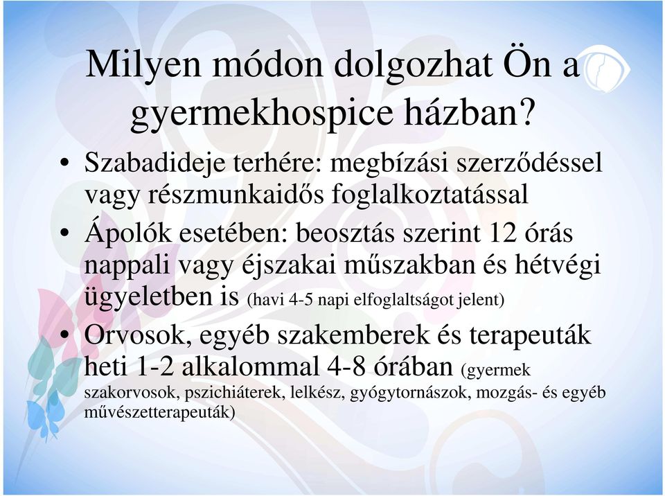 szerint 12 órás nappali vagy éjszakai műszakban és hétvégi ügyeletben is (havi 4-5 napi elfoglaltságot