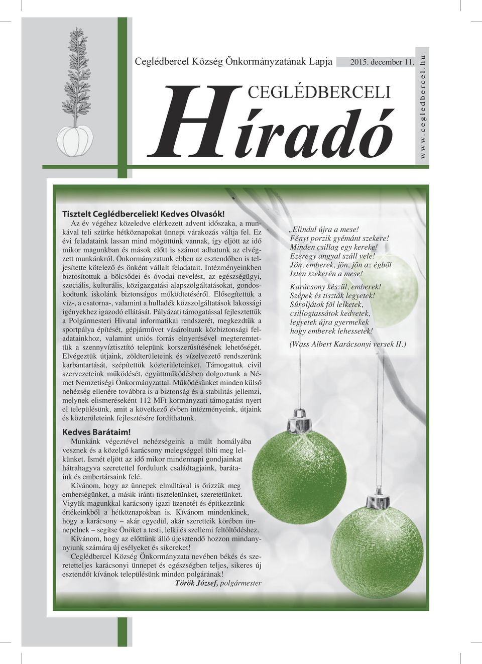 Ez évi feladataink lassan mind mögöttünk vannak, így eljött az idő mikor magunkban és mások előtt is számot adhatunk az elvégzett munkánkról.