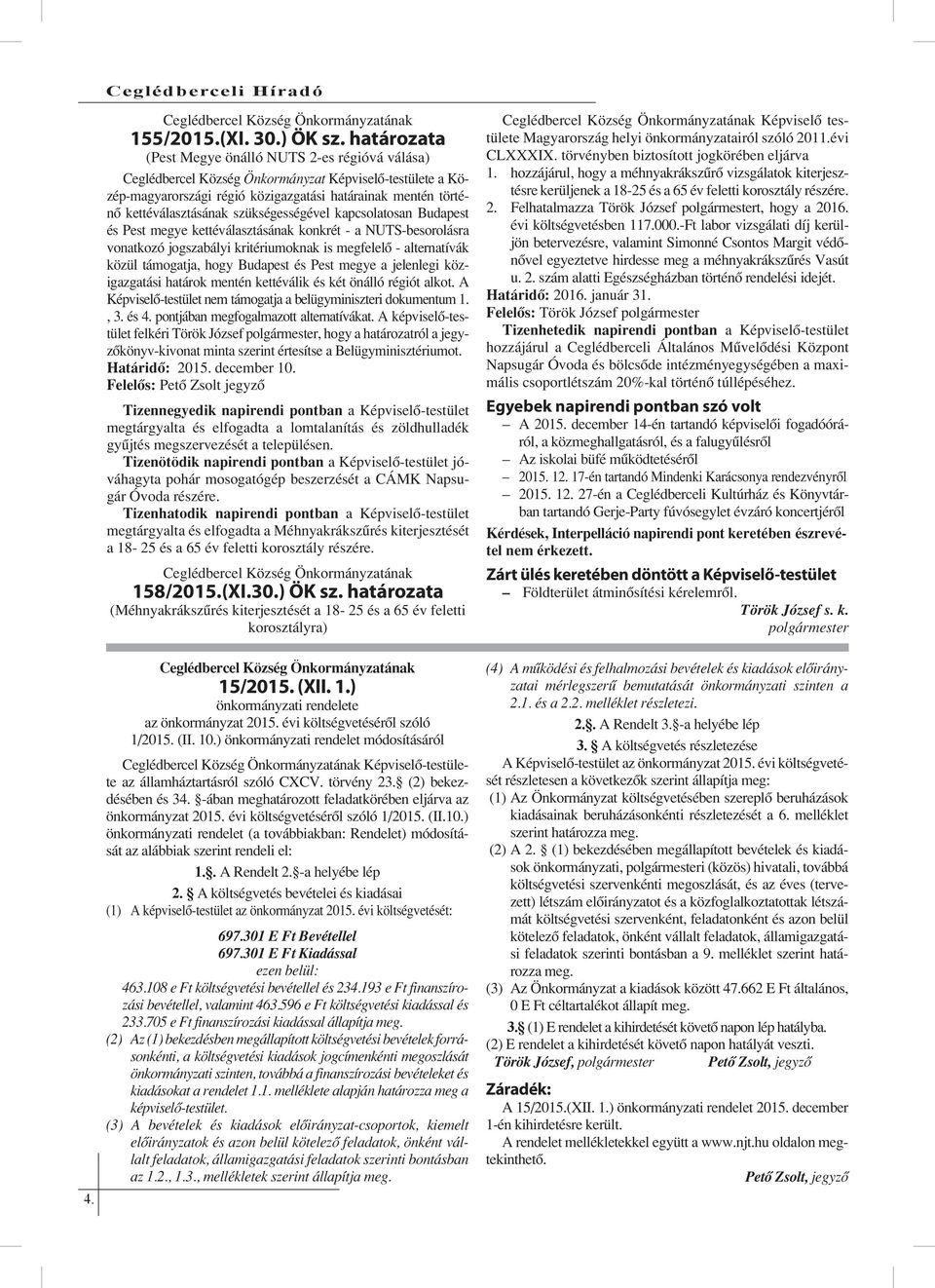 szükségességével kapcsolatosan Budapest és Pest megye kettéválasztásának konkrét - a NUTS-besorolásra vonatkozó jogszabályi kritériumoknak is megfelelő - alternatívák közül támogatja, hogy Budapest