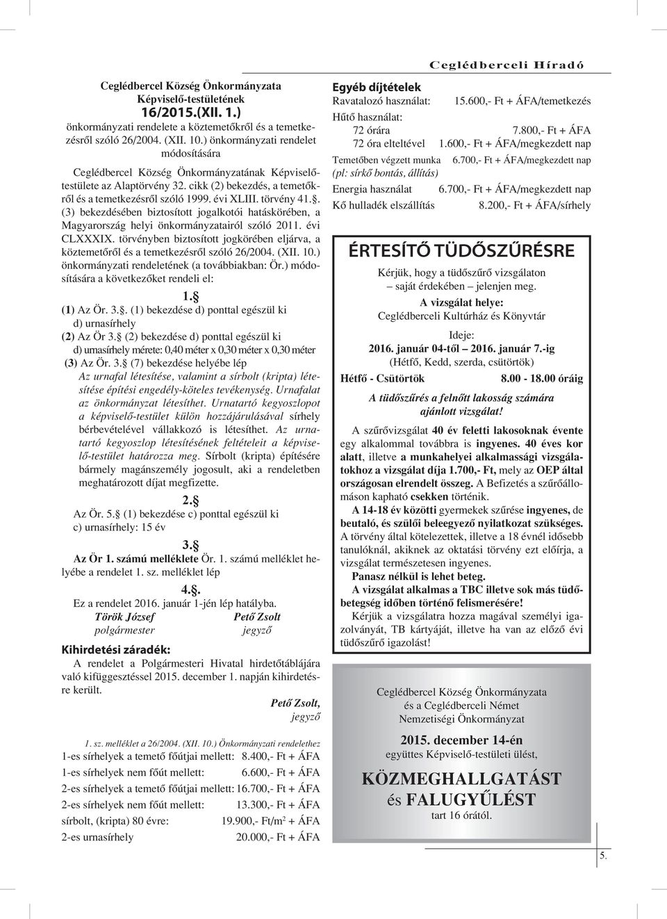 . (3) bekezdésében biztosított jogalkotói hatáskörében, a Magyarország helyi önkormányzatairól szóló 2011. évi CLXXXIX.