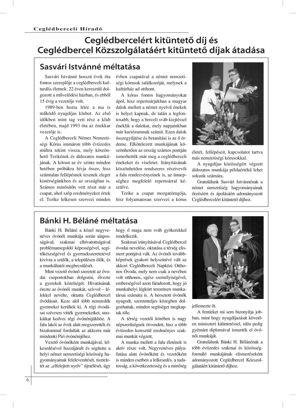 Az első időkben mint tag vett rész a klub életében, majd 1993 óta az énekkar vezetője is.