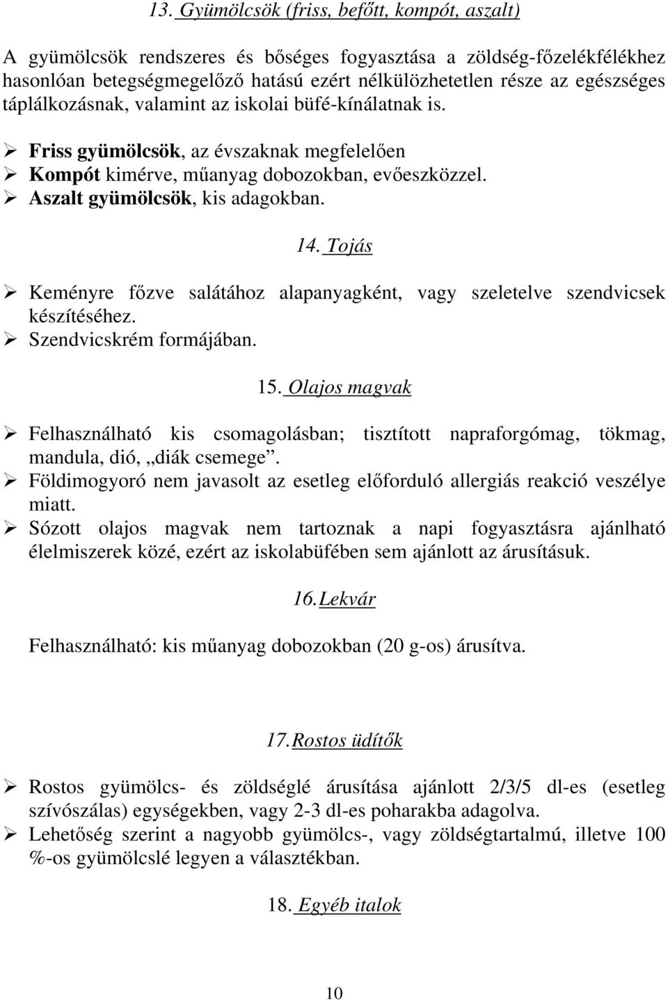 Tojás Keményre főzve salátához alapanyagként, vagy szeletelve szendvicsek készítéséhez. Szendvicskrém formájában. 15.