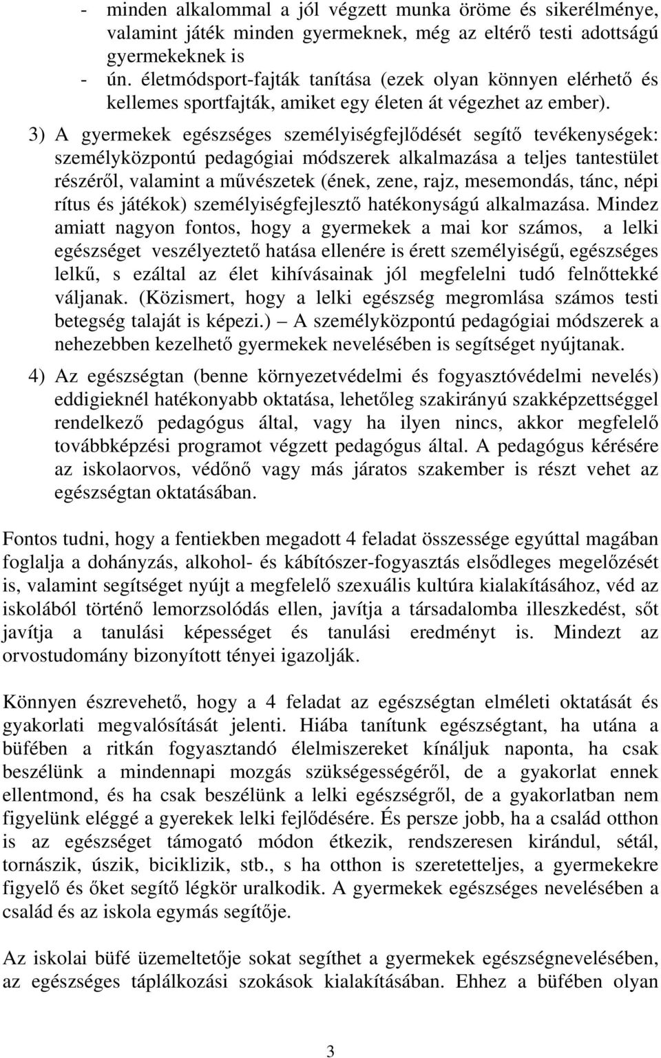 3) A gyermekek egészséges személyiségfejlődését segítő tevékenységek: személyközpontú pedagógiai módszerek alkalmazása a teljes tantestület részéről, valamint a művészetek (ének, zene, rajz,