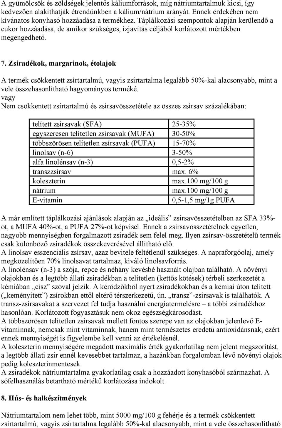 7. Zsiradékok, margarinok, étolajok A termék csökkentett zsírtartalmú, is zsírtartalma legalább 50%-kal alacsonyabb, mint a vele összehasonlítható hagyományos terméké.