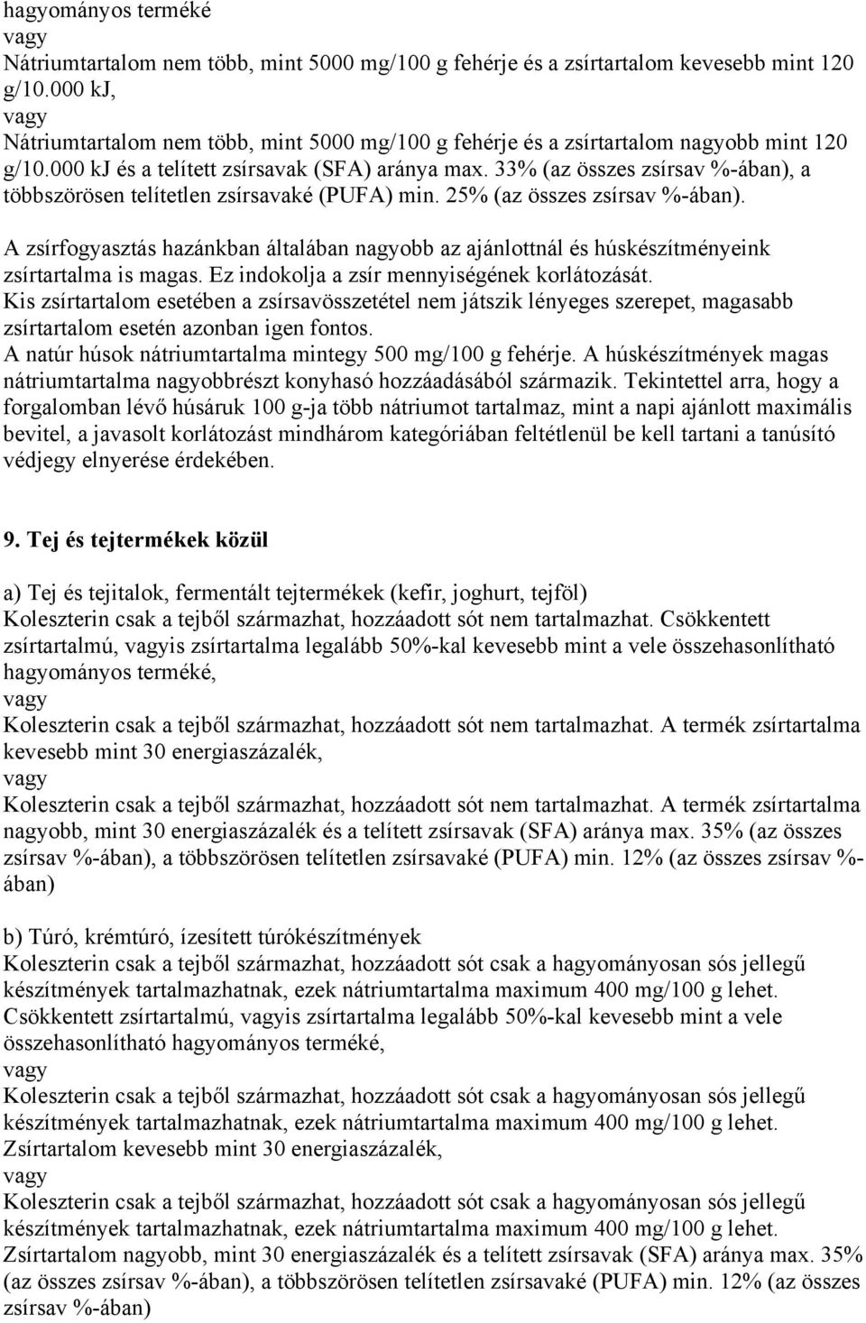 33% (az összes zsírsav %-ában), a többszörösen telítetlen zsírsavaké (PUFA) min. 25% (az összes zsírsav %-ában).