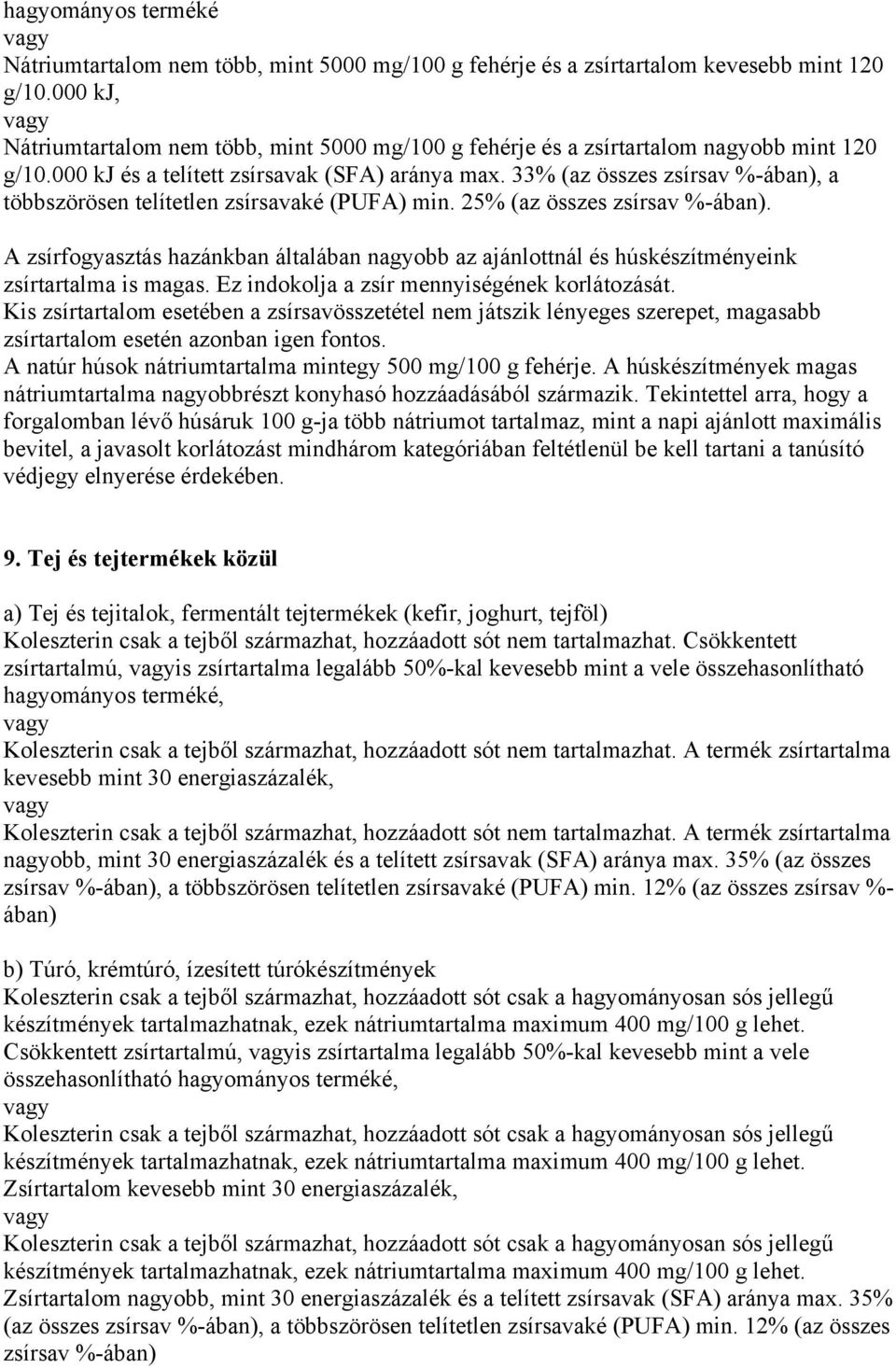 33% (az összes zsírsav %-ában), a többszörösen telítetlen zsírsavaké (PUFA) min. 25% (az összes zsírsav %-ában).