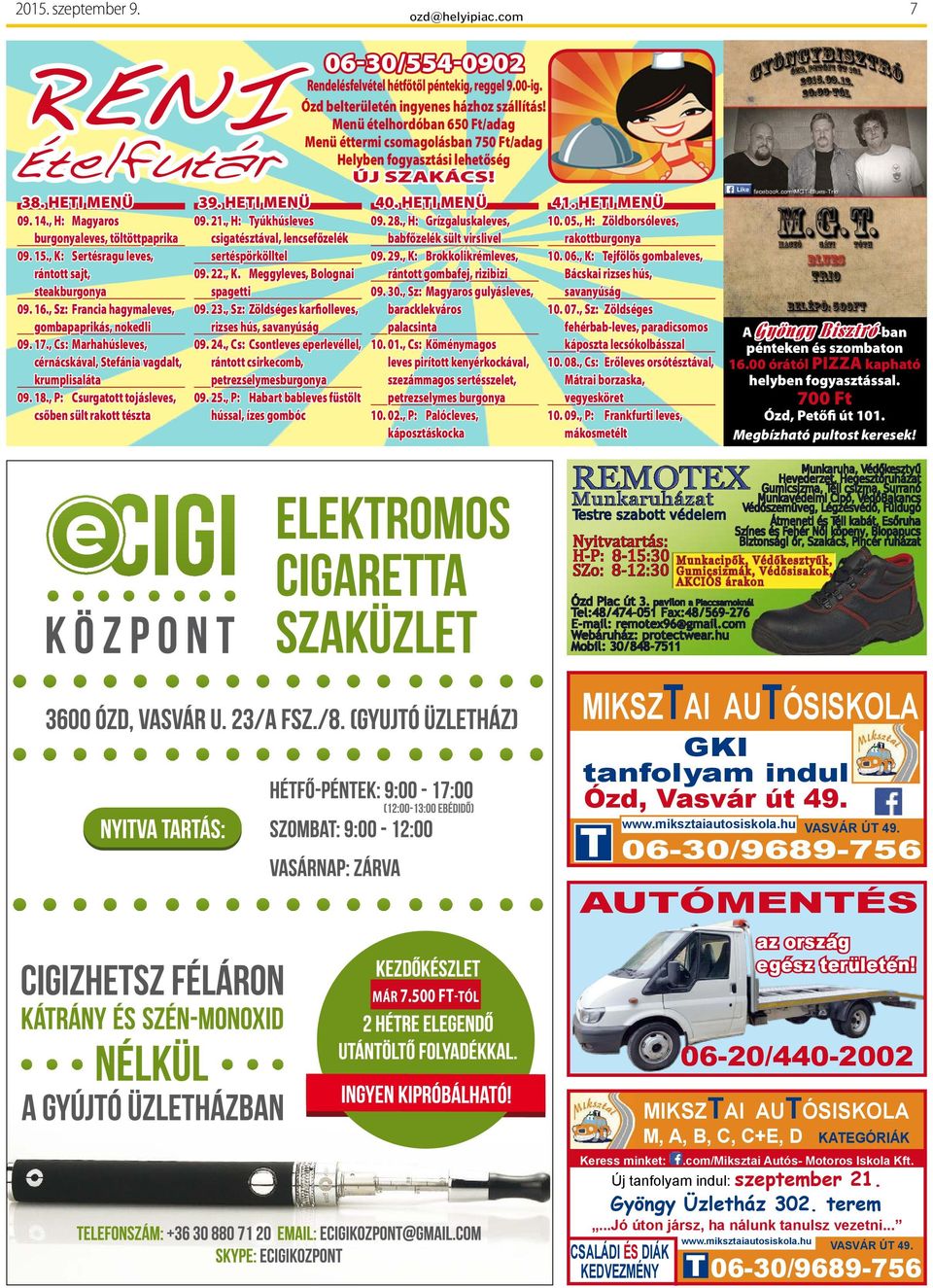 Heti Menü 09. 21., H: tyúkhúsleves csigatésztával, lencsefőzelék sertéspörkölltel 09. 22., K. Meggyleves, Bolognai spagetti 09. 23., Sz: Zöldséges karfiolleves, rizses hús, savanyúság 09. 24.