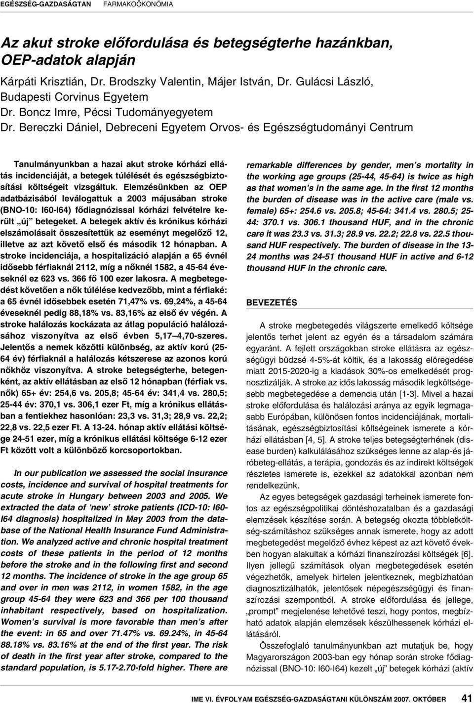 Bereczki Dániel, Debreceni Egyetem Orvos- és Egészségtudományi Centrum Tanulmányunkban a hazai akut stroke kórházi ellátás incidenciáját, a betegek túlélését és egészségbiztosítási költségeit