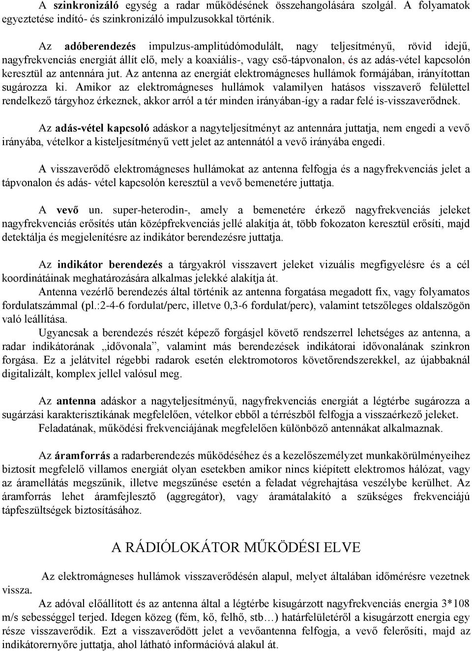 antennára jut. Az antenna az energiát elektromágneses hullámok formájában, irányítottan sugározza ki.