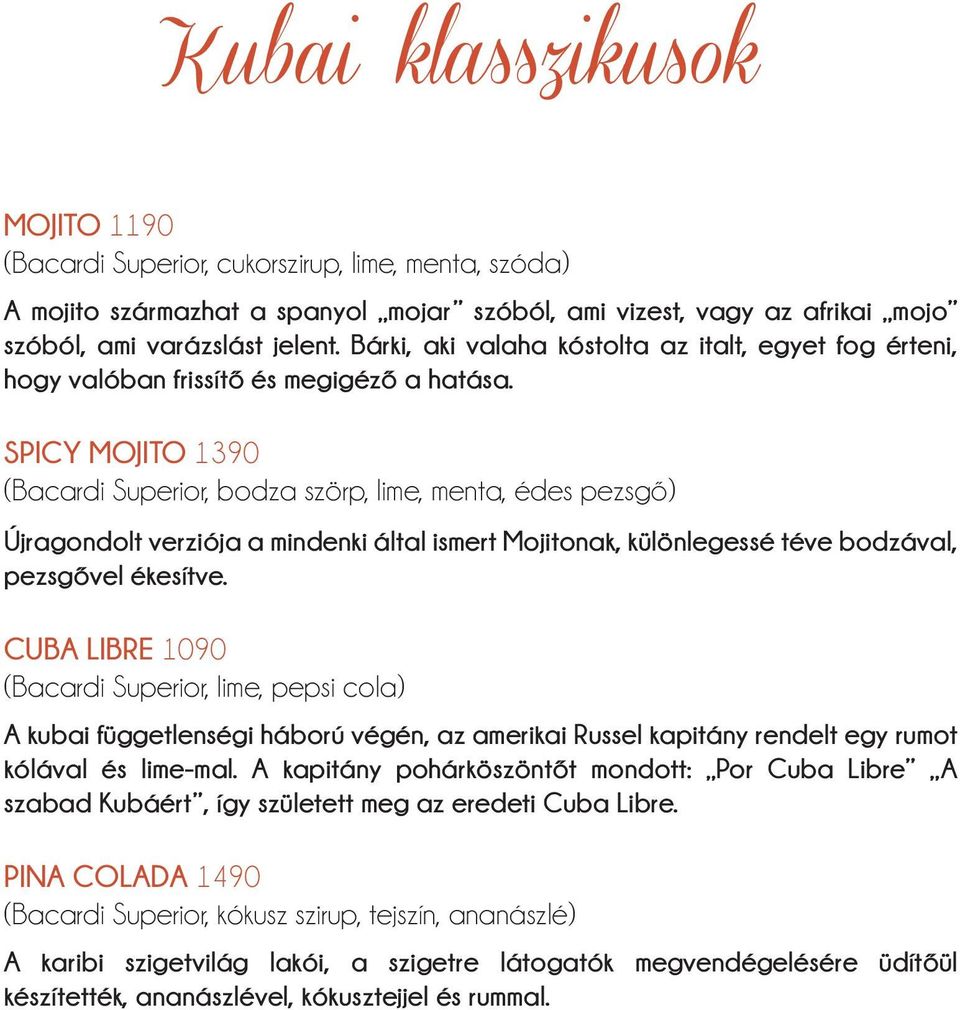 SPICY MOJITO 1390 (Bacardi Superior, bodza szörp, lime, menta, édes pezsgő) Újragondolt verziója a mindenki által ismert Mojitonak, különlegessé téve bodzával, pezsgővel ékesítve.