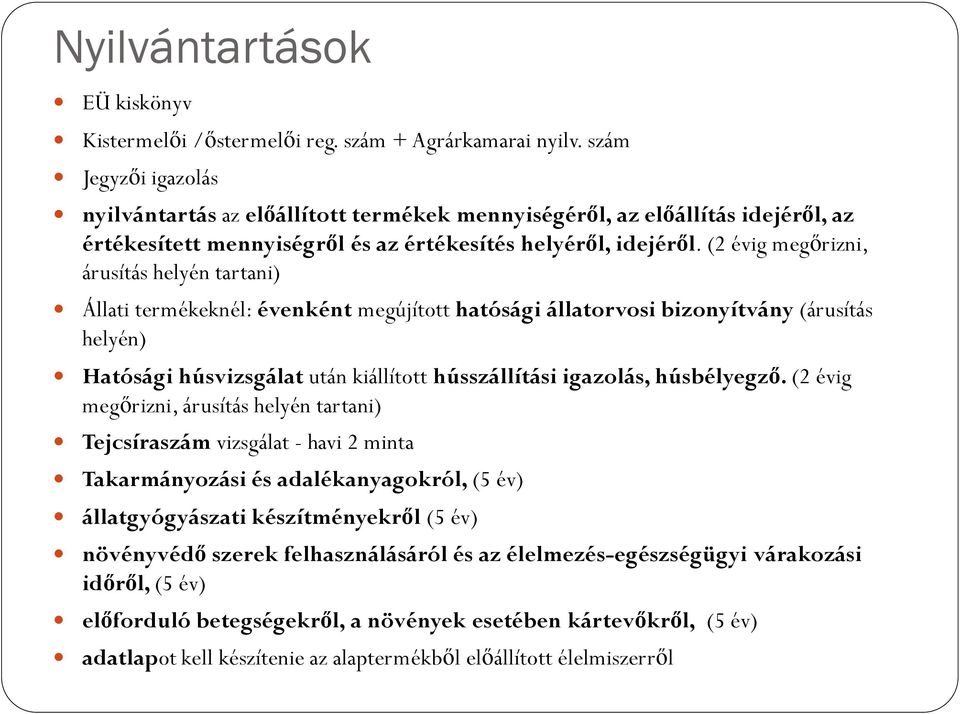 (2 évig megőrizni, árusítás helyén tartani) Állati termékeknél: évenként megújított hatósági állatorvosi bizonyítvány (árusítás helyén) Hatósági húsvizsgálat után kiállított hússzállítási igazolás,