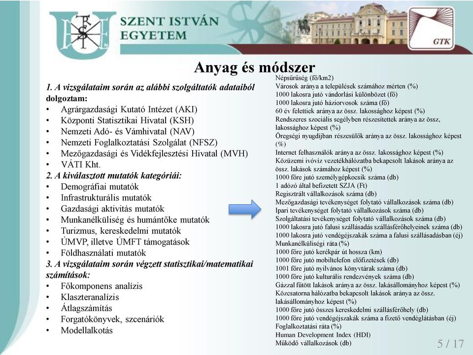 A kiválasztott mutatók kategóriái: Demográfiai mutatók Infrastrukturális mutatók Gazdasági aktivitás mutatók Munkanélküliség és humántőke mutatók Turizmus, kereskedelmi mutatók ÚMVP, illetve ÚMFT