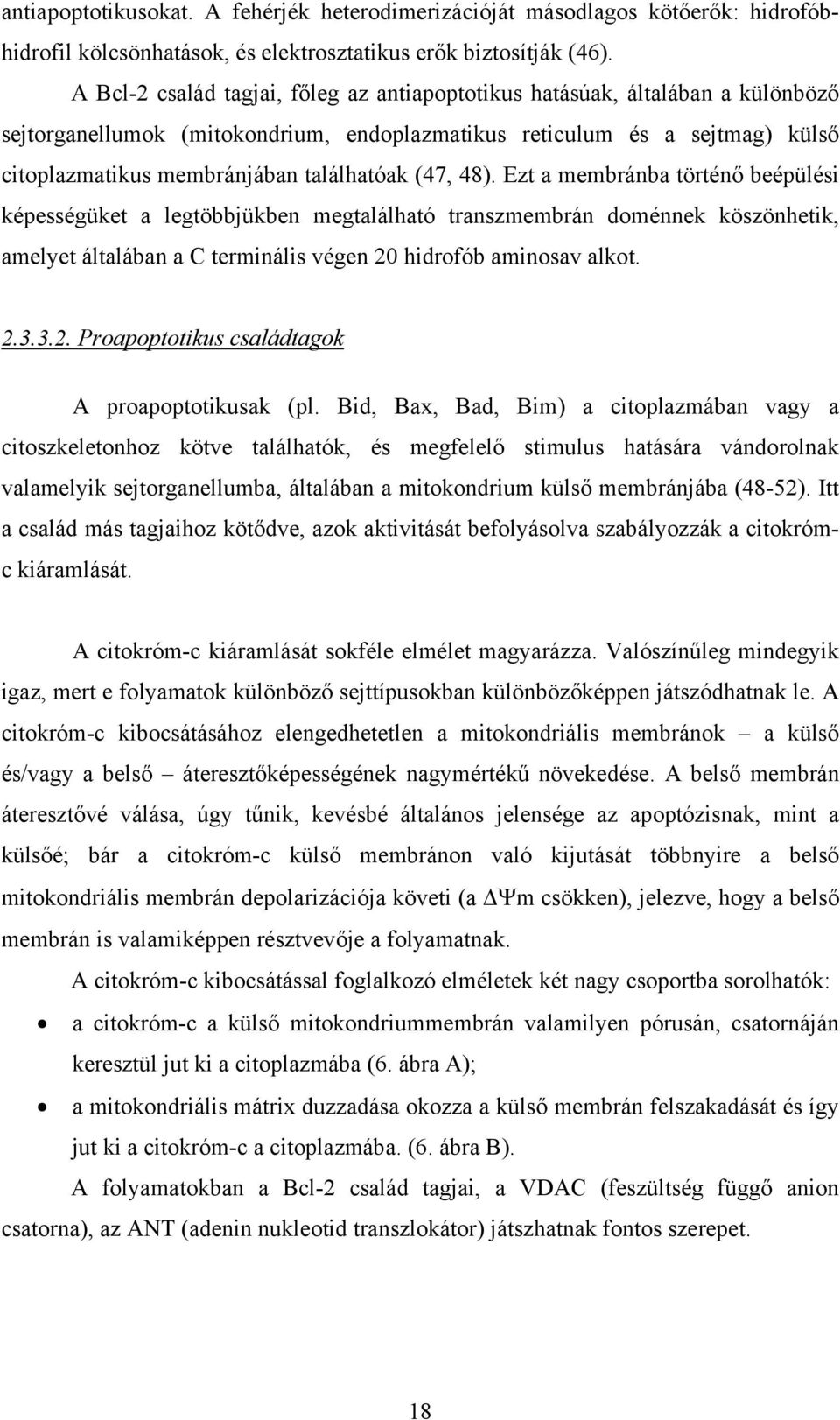 (47, 48). Ezt a membránba történő beépülési képességüket a legtöbbjükben megtalálható transzmembrán doménnek köszönhetik, amelyet általában a C terminális végen 20