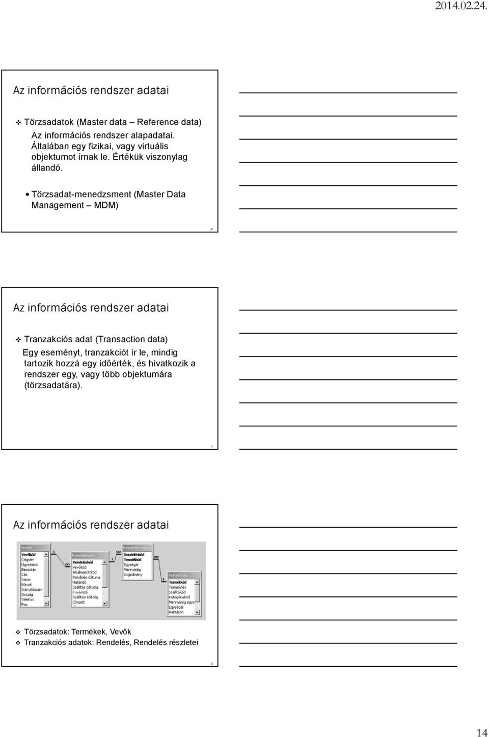 Törzsadat-menedzsment (Master Data Management MDM) 40 Az információs rendszer adatai Tranzakciós adat (Transaction data) Egy eseményt,