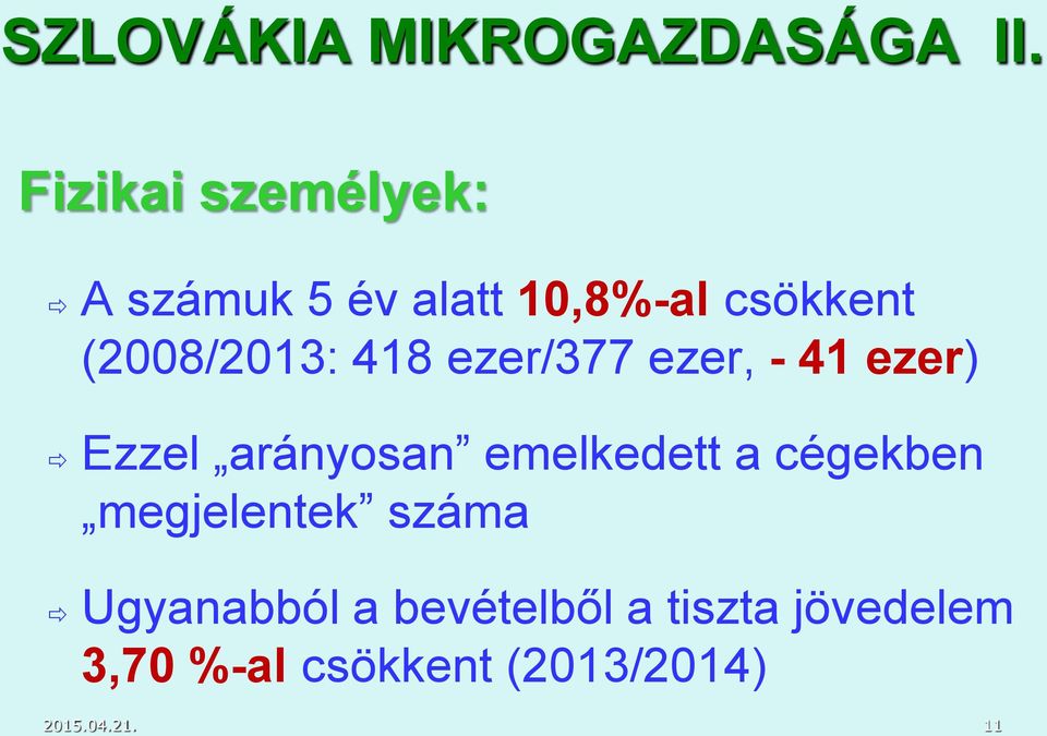 (2008/2013: 418 ezer/377 ezer, - 41 ezer) Ezzel arányosan