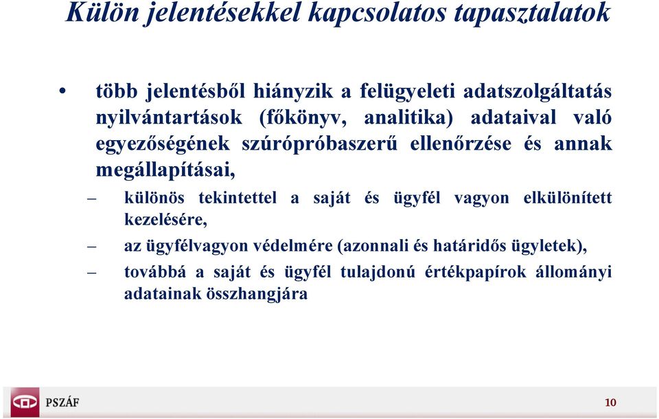 tekintettel a saját és ügyfél vagyon elkülönített kezelésére, az ügyfélvagyon védelmére (azonnali